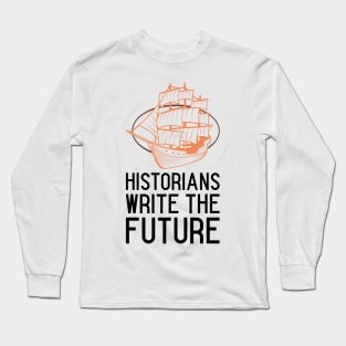 historians write the future Long Sleeve T-Shirt